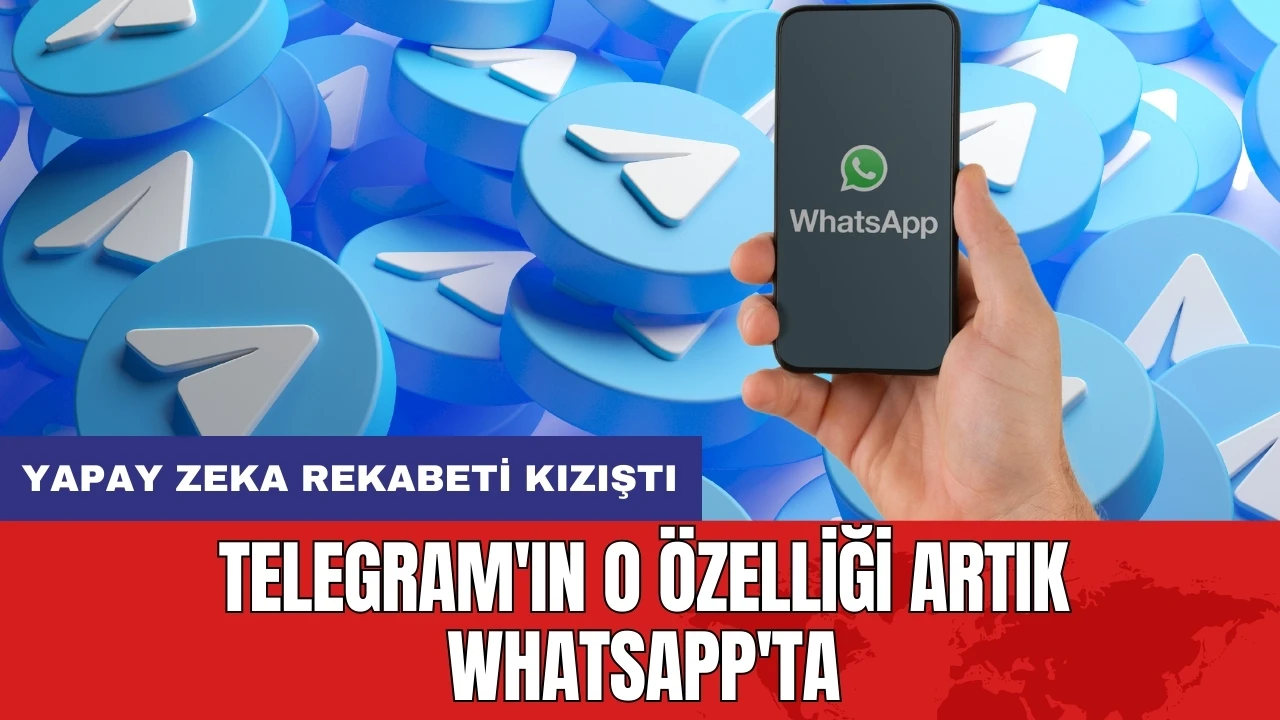 Telegram'ın o özelliği artık WhatsApp'ta: Yapay zeka rekabeti kızıştı