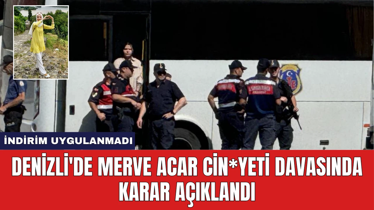 Denizli'de Merve Acar Cin*yeti Davasında Karar Açıklandı