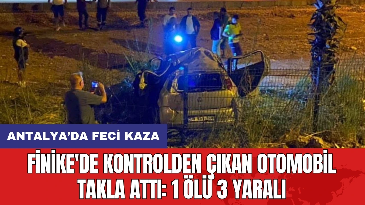 Finike'de kontrolden çıkan otomobil takla attı: 1 ölü 3 yaralı