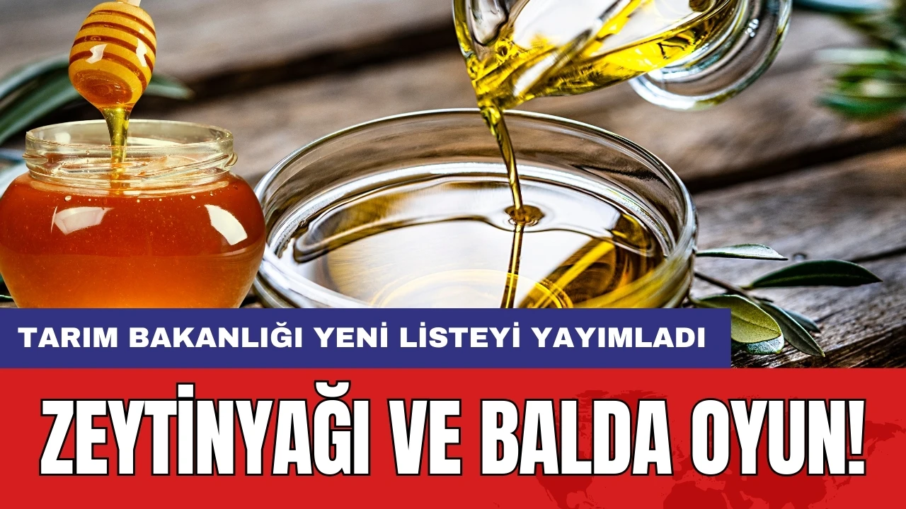 Zeytinyağı ve balda oyun! Tarım Bakanlığı yeni listeyi yayımladı