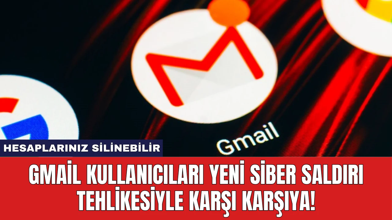 Gmail Kullanıcıları Yeni Siber Saldırı Tehlikesiyle Karşı Karşıya!