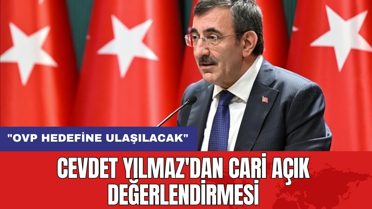 Cevdet Yılmaz'dan cari açık değerlendirmesi: "OVP hedefine ulaşılacak"