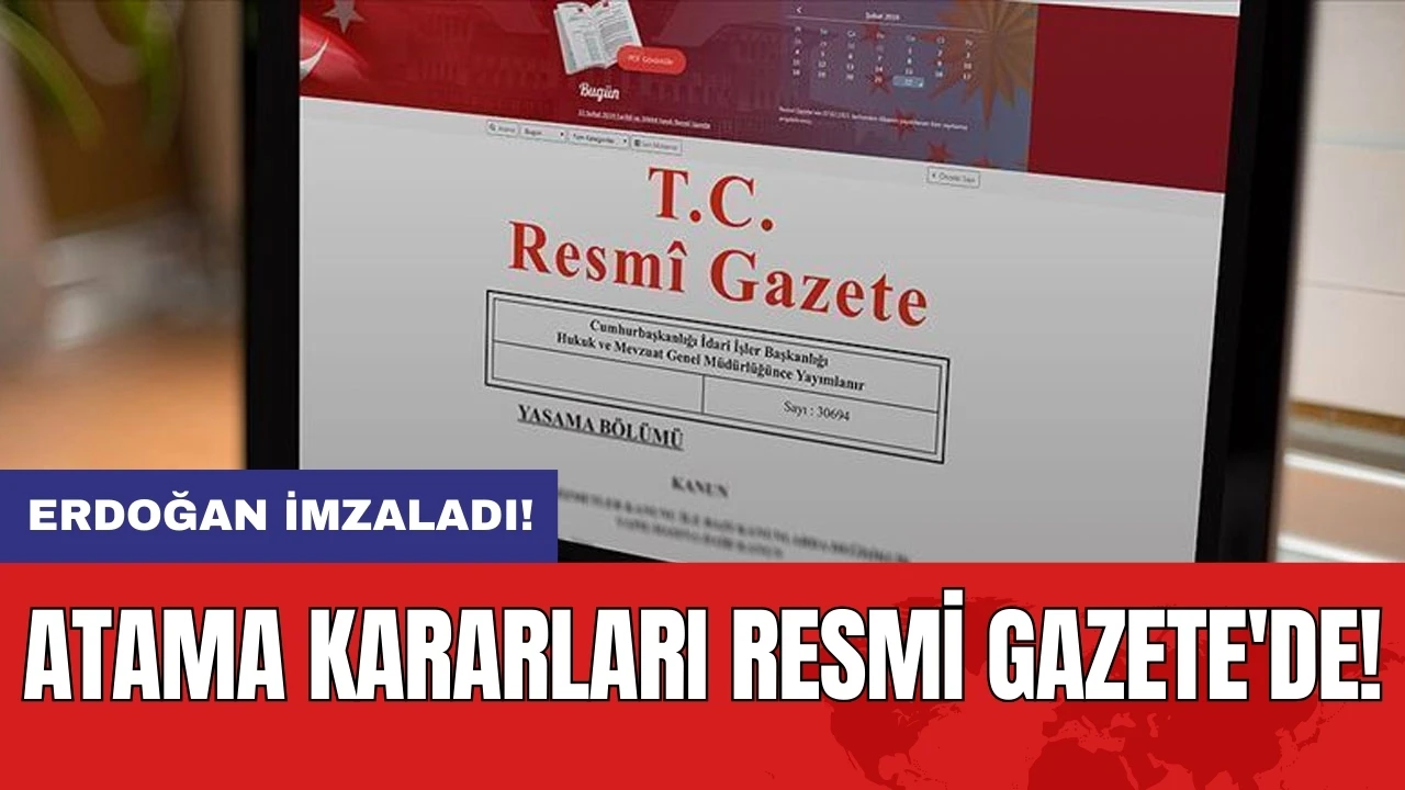 Erdoğan imzaladı: Atama kararları Resmi Gazete'de!