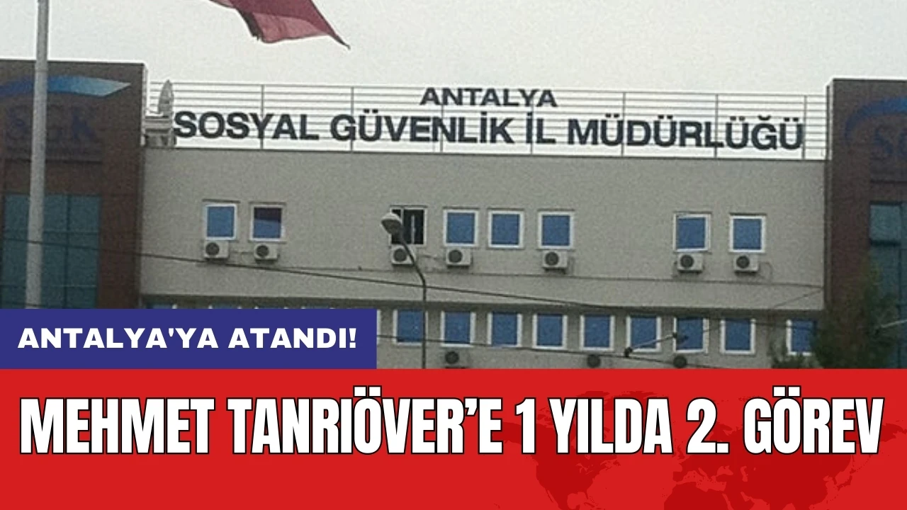 Antalya'ya atandı! Mehmet Tanrıöver’e 1 yılda 2. görev