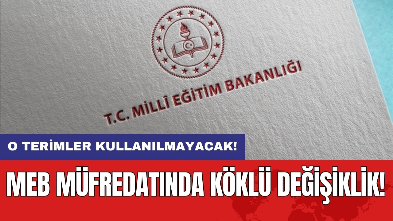 MEB müfredatında köklü değişiklik: O terimler kullanılmayacak!