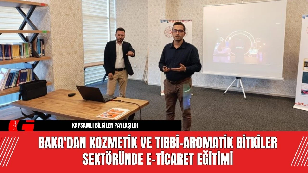 BAKA'dan Kozmetik ve Tıbbi-Aromatik Bitkiler Sektöründe E-Ticaret Eğitimi