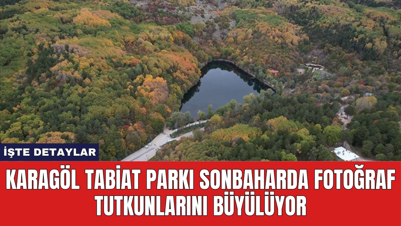 Karagöl Tabiat Parkı Sonbaharda Fotoğraf Tutkunlarını Büyülüyor