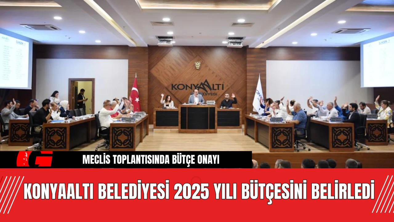 Konyaaltı Belediyesi 2025 Yılı Bütçesini Belirledi!