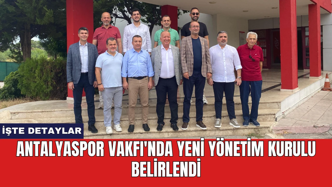 Antalyaspor Vakfı'nda Yeni Yönetim Kurulu Belirlendi