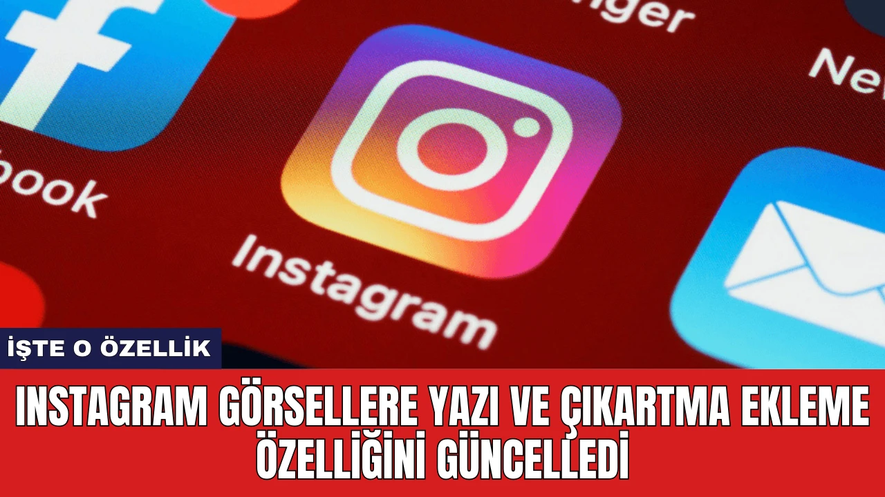 Instagram Görsellere Yazı ve Çıkartma Ekleme Özelliğini Güncelledi