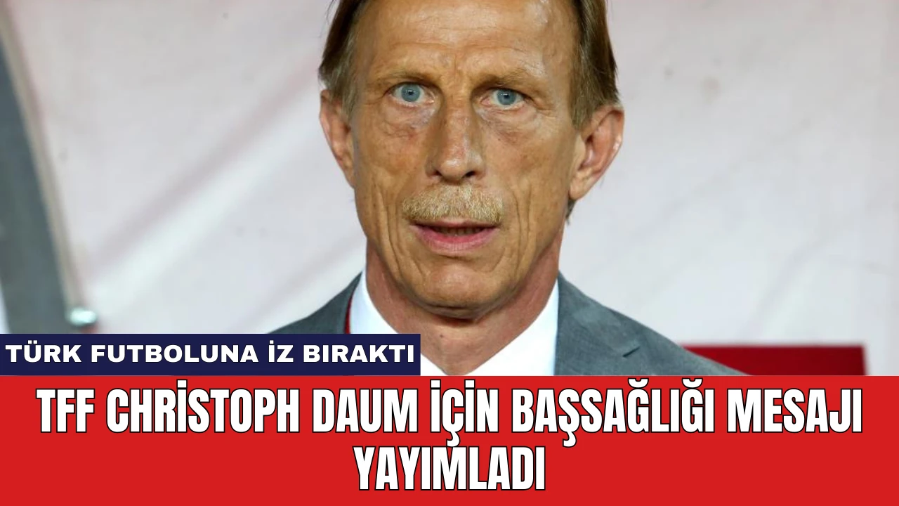 TFF Christoph Daum İçin Başsağlığı Mesajı Yayımladı