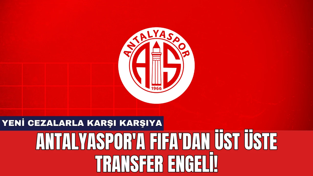 Antalyaspor'a FIFA'dan Üst Üste Transfer Engeli!