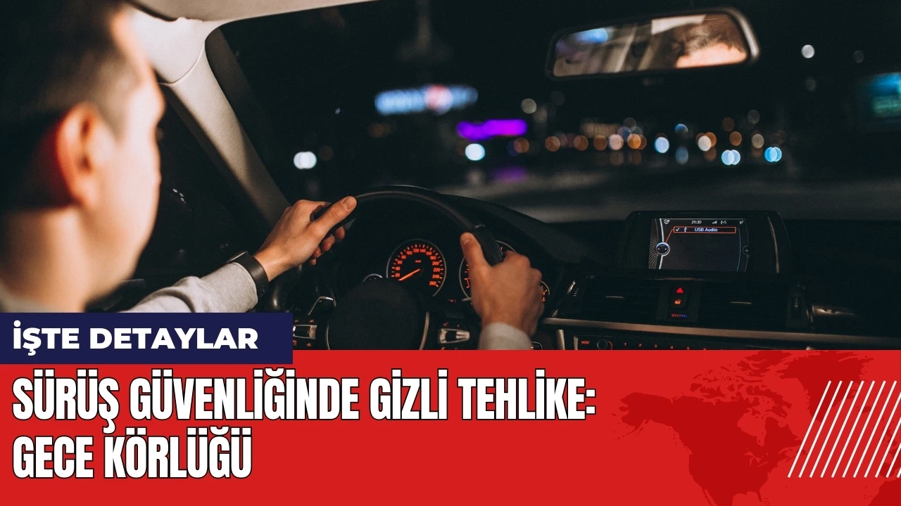 Sürüş güvenliğinde gizli tehlike: Gece körlüğü