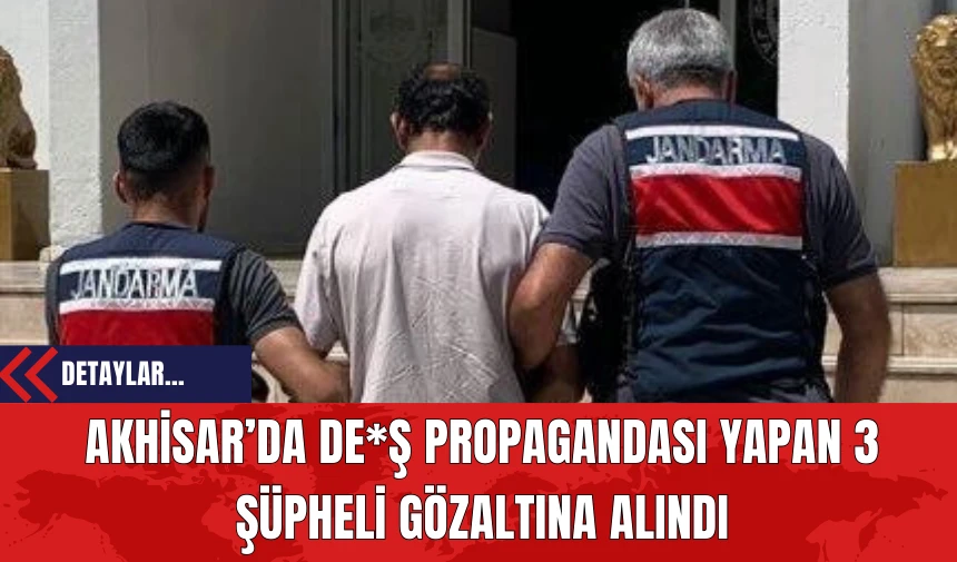 Akhisar’da DE*Ş Propagandası Yapan 3 Şüpheli Gözaltına Alındı