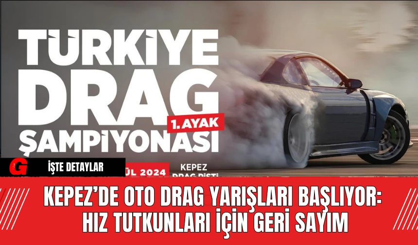 Kepez’de Oto Drag Yarışları Başlıyor:  Hız Tutkunları İçin Geri Sayım