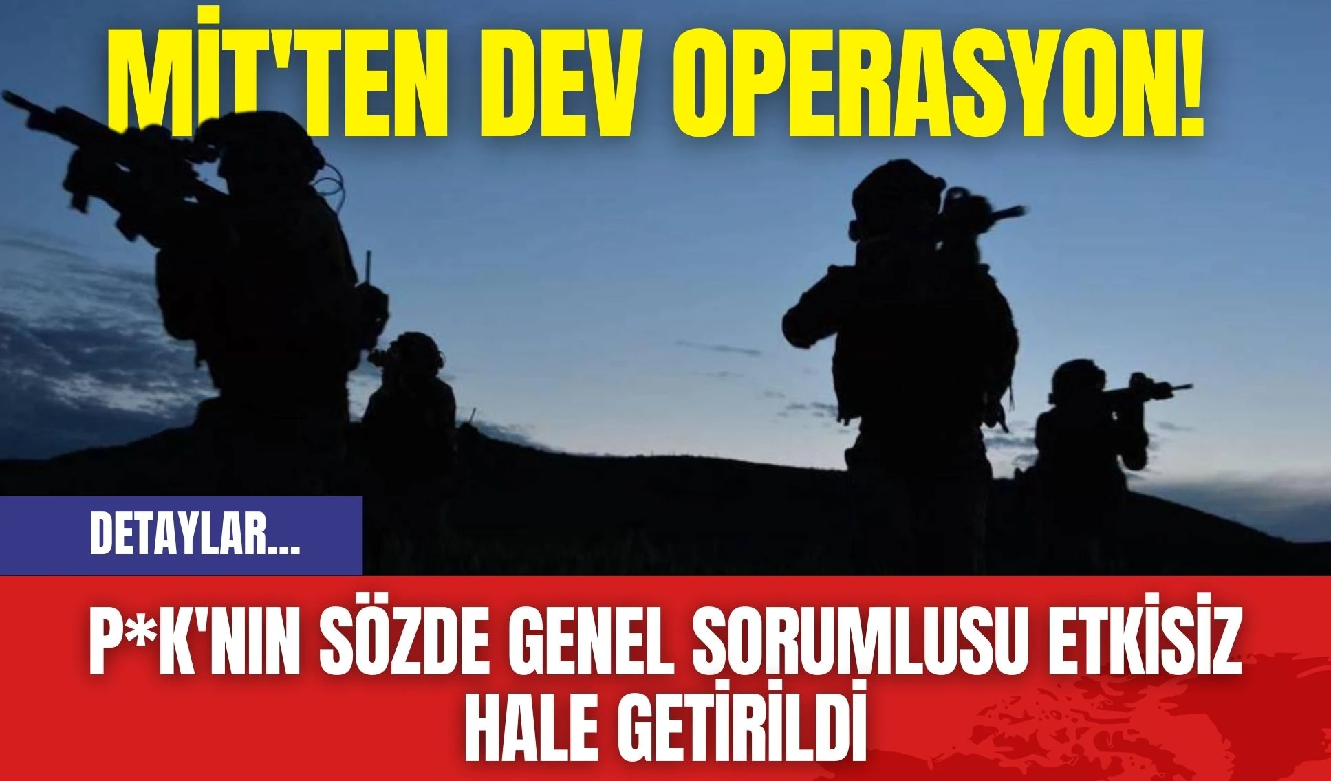 MİT'ten Dev Operasyon! P*K'nın sözde Genel Sorumlusu Etkisiz Hale Getirildi