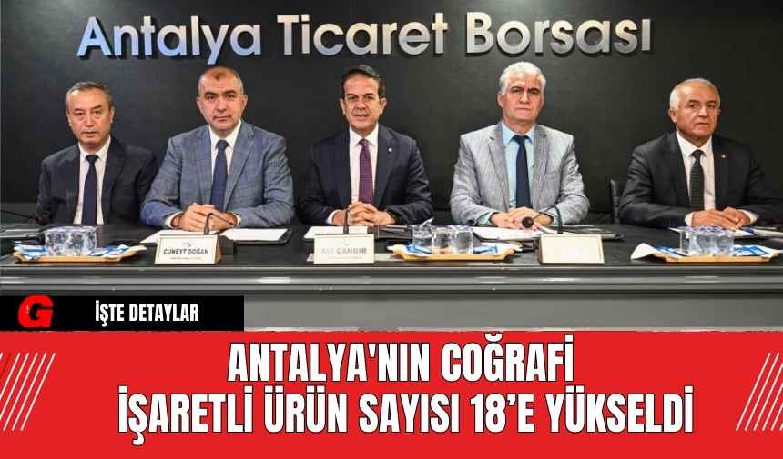 Antalya'nın Coğrafi İşaretli Ürün Sayısı 18’e Yükseldi