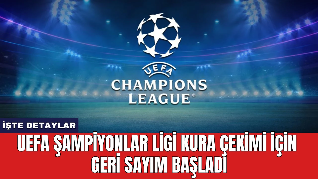 UEFA Şampiyonlar Ligi Kura Çekimi İçin Geri Sayım Başladı