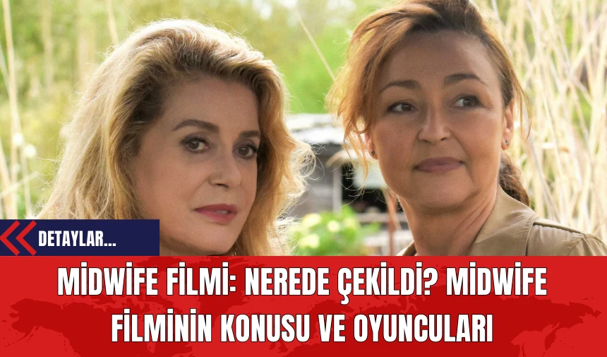 Midwife Filmi: Nerede Çekildi? Midwife Filminin Konusu ve Oyuncuları