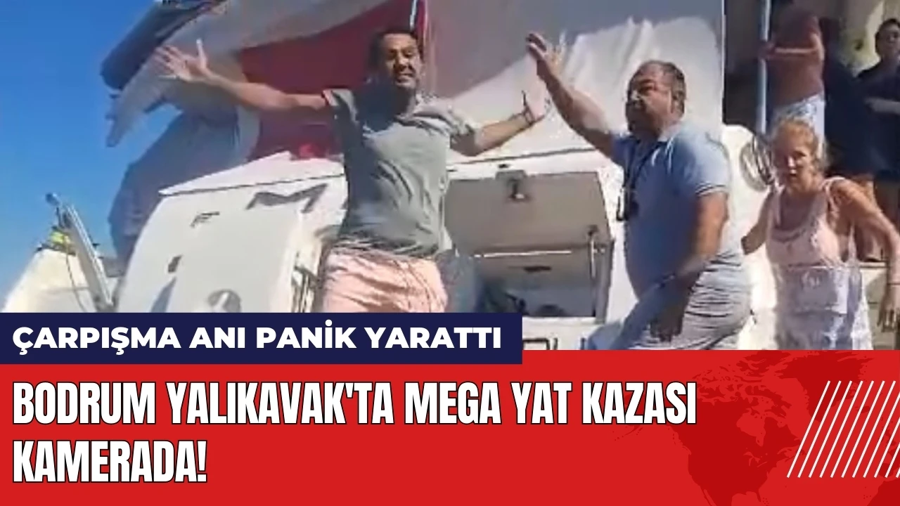 Bodrum Yalıkavak'ta mega yat kazası kamerada! Çarpışma anı panik yarattı