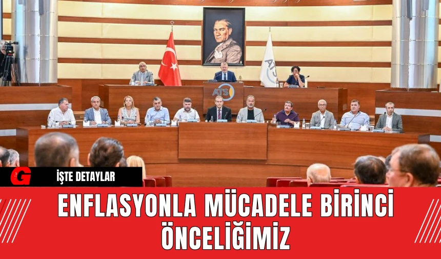 Enflasyonla Mücadele Birinci Önceliğimiz