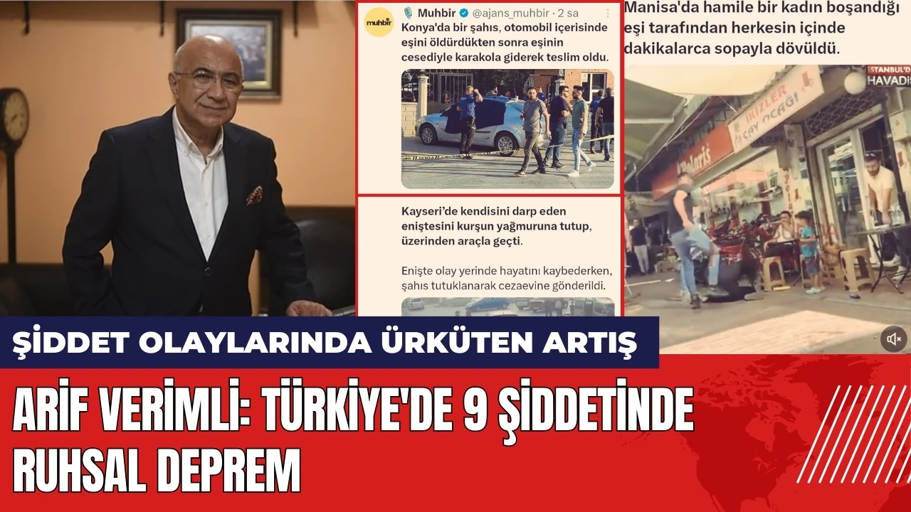 Arif Verimli: Türkiye'de 9 şiddetinde ruhsal deprem