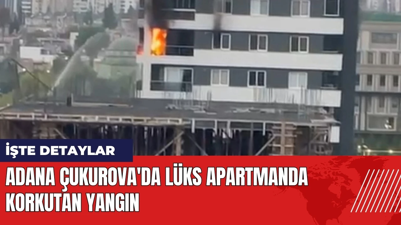 Adana Çukurova'da lüks apartmanda korkutan yangın