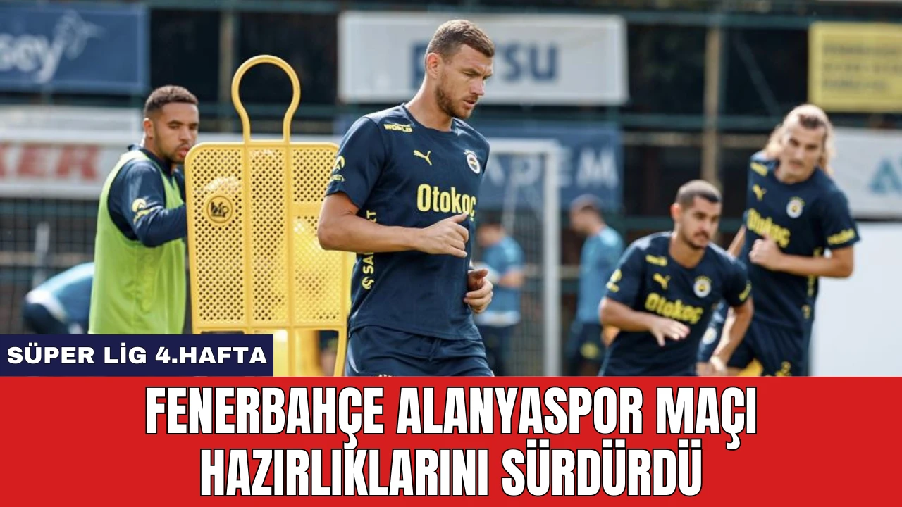 Fenerbahçe Alanyaspor Maçı Hazırlıklarını Sürdürdü