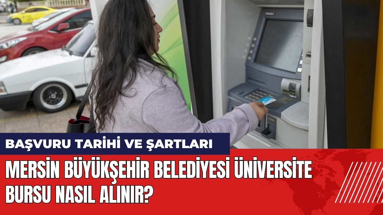 Mersin Büyükşehir Belediyesi üniversite bursu nasıl alınır? Başvuru tarihi ve şartları neler?