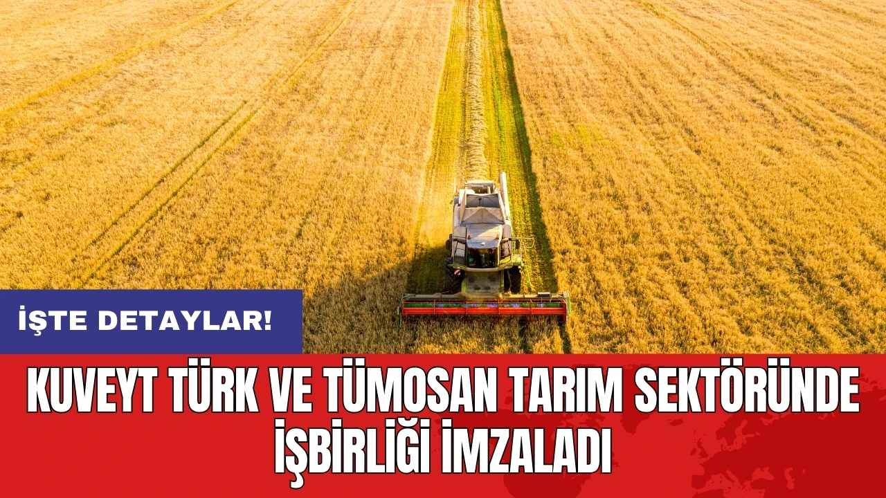 Kuveyt Türk ve TÜMOSAN tarım sektöründe işbirliği imzaladı