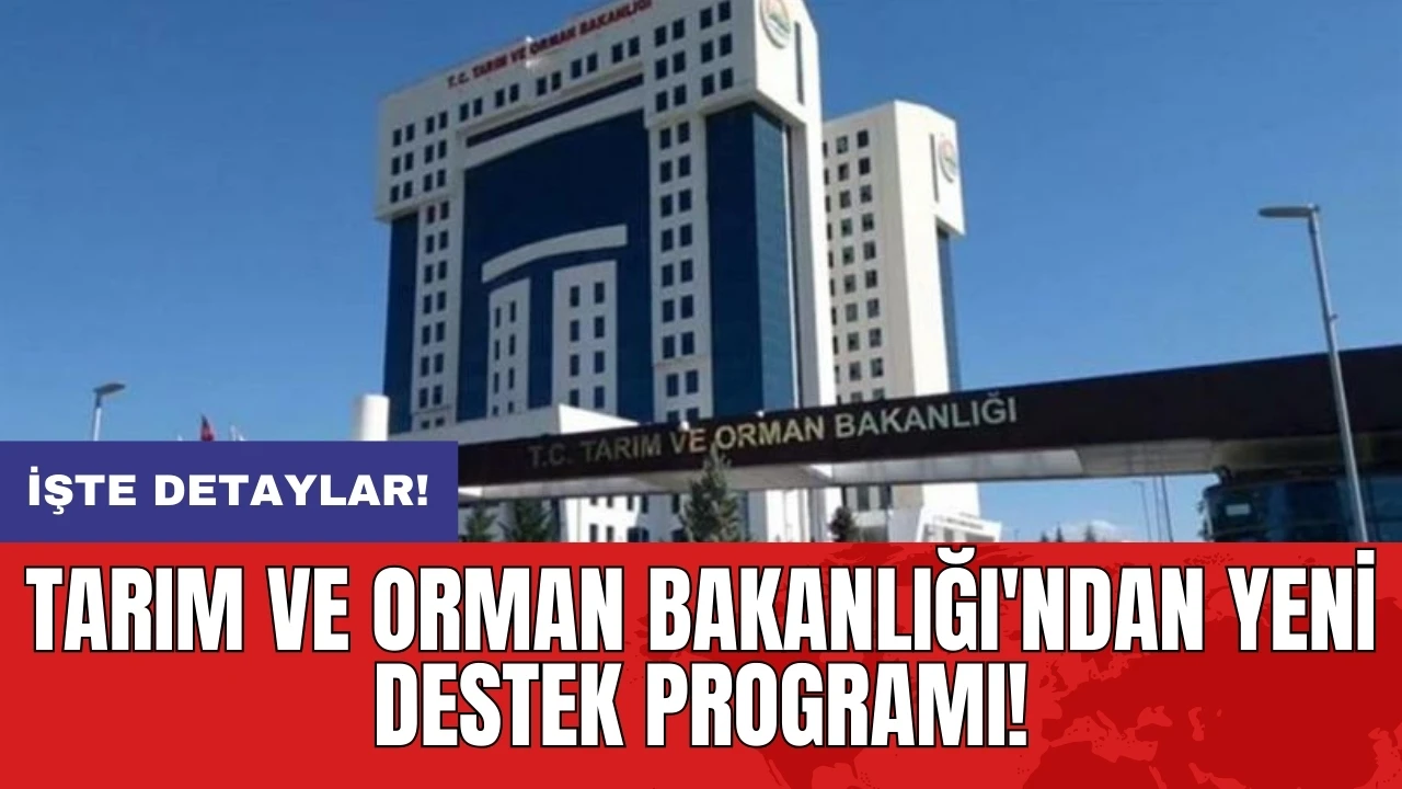 Tarım ve Orman Bakanlığı'ndan yeni destek programı!