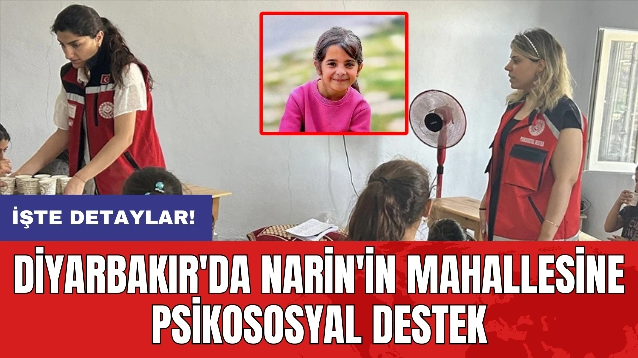 Diyarbakır'da Narin'in mahallesine psikososyal destek