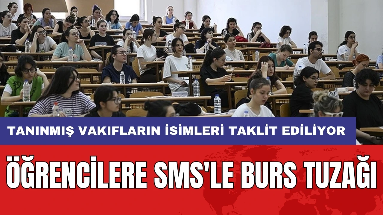 Öğrencilere SMS'le burs tuzağı: Tanınmış vakıfların isimleri taklit ediliyor