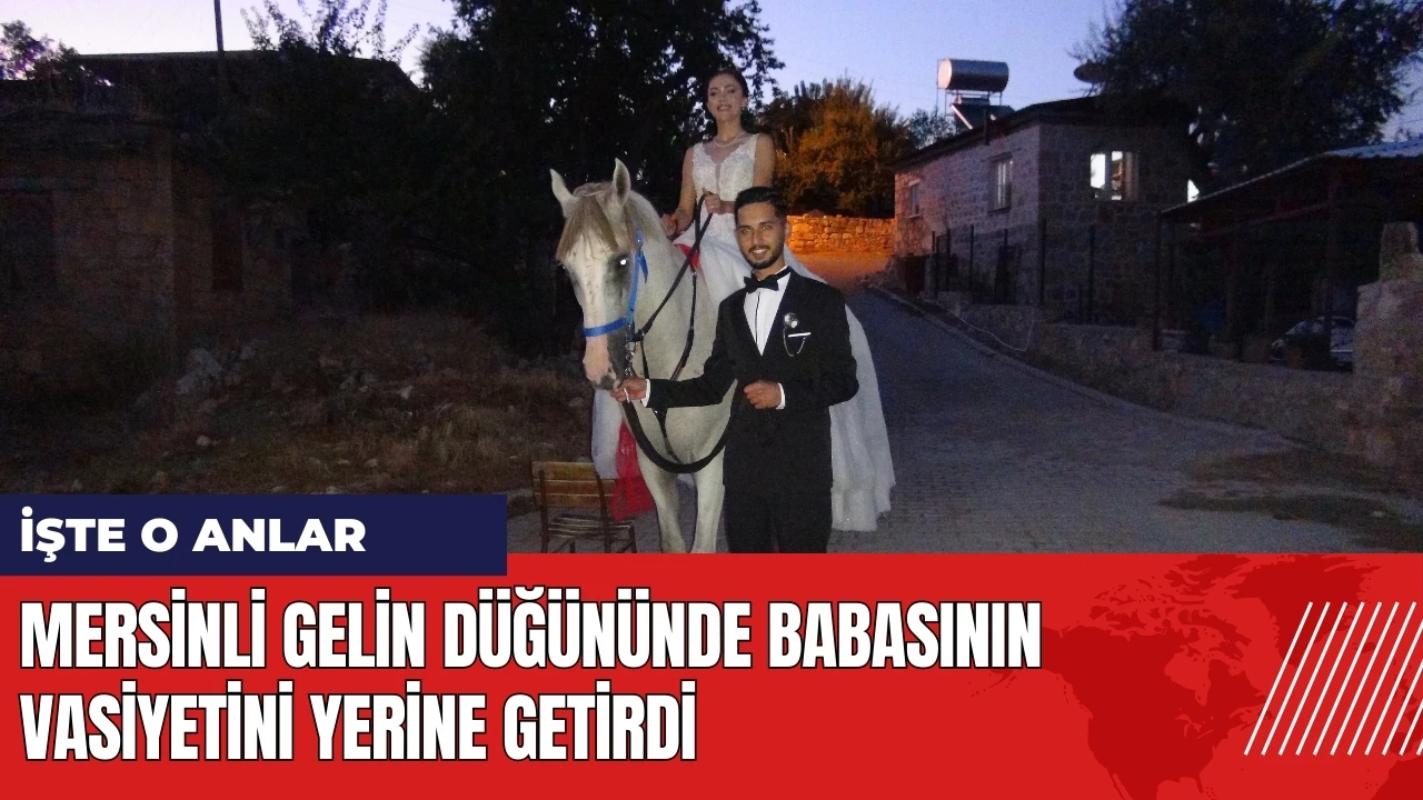 Mersinli gelin düğününde babasının vasiyetini yerine getirdi