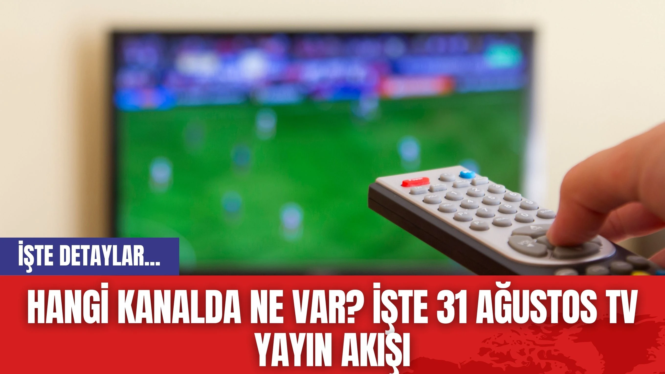 Hangi kanalda ne var? İşte 31 Ağustos TV yayın akışı