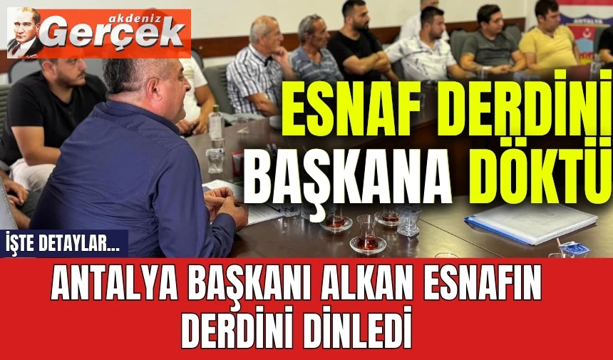 Şoförler Odası Başkanı Alkan esnafın derdini dinledi