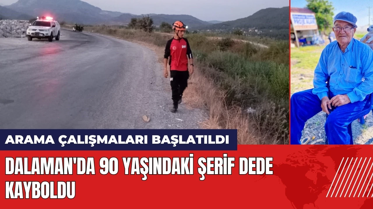 Dalaman'da 90 yaşındaki Şerif dede kayboldu