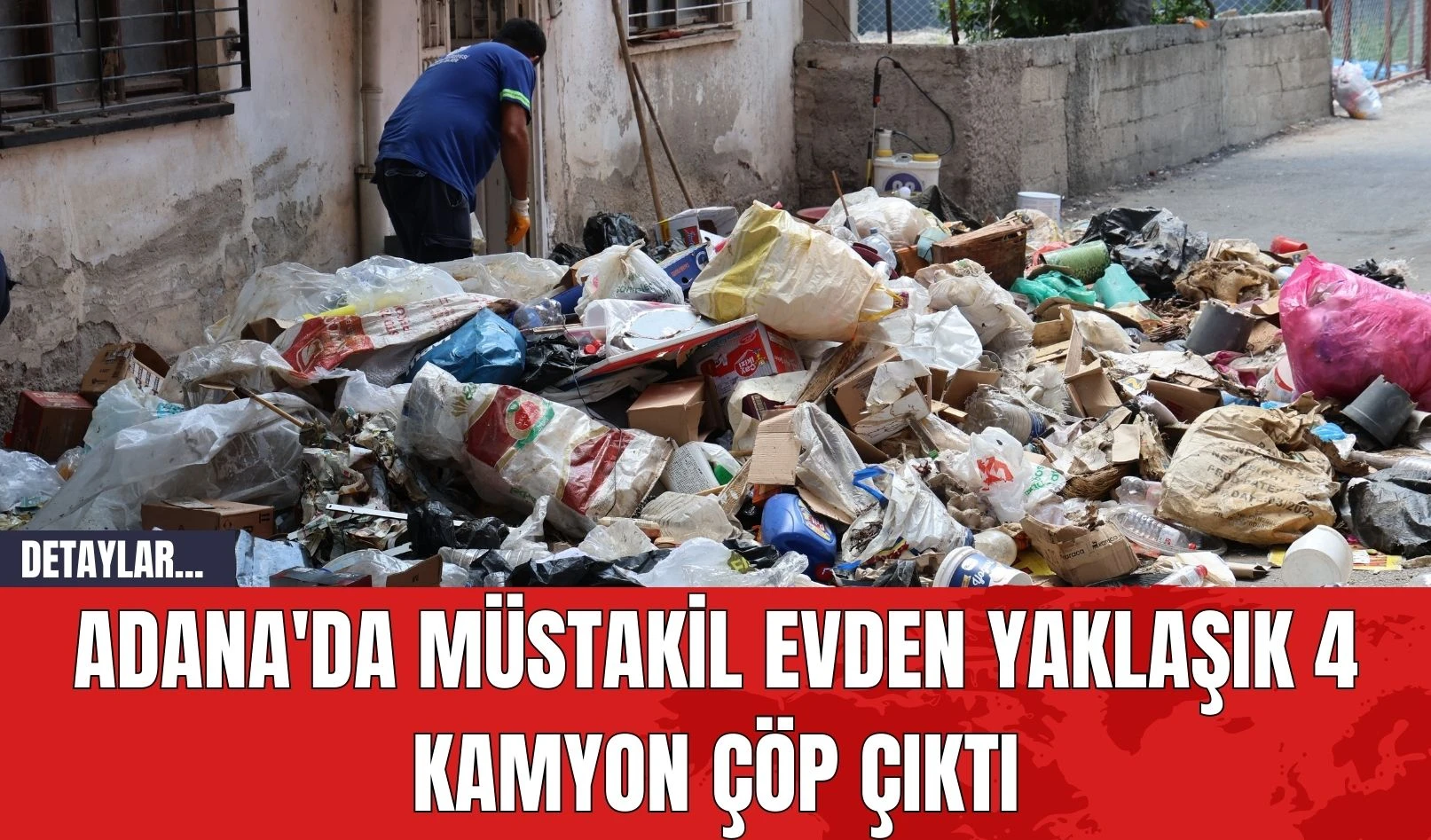 Adana'da müstakil evden yaklaşık 4 kamyon çöp çıktı