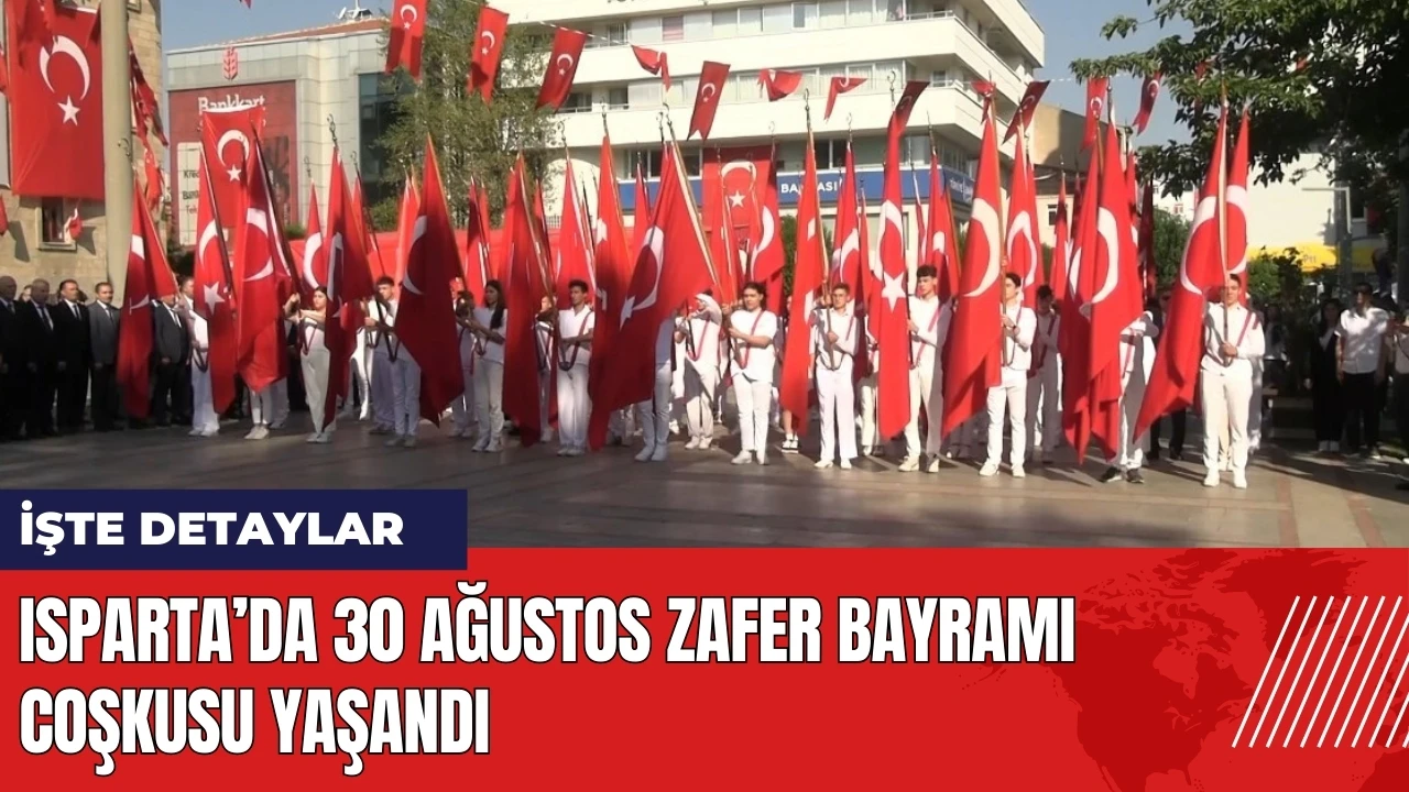 Isparta’da 30 Ağustos Zafer Bayramı coşkusu yaşandı