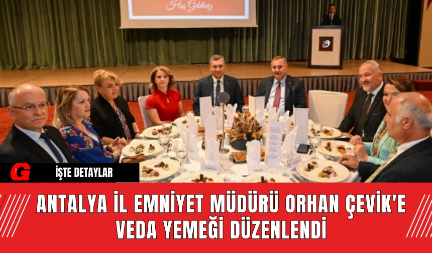 Antalya İl Emniyet Müdürü Orhan Çevik'e Veda Yemeği Düzenlendi