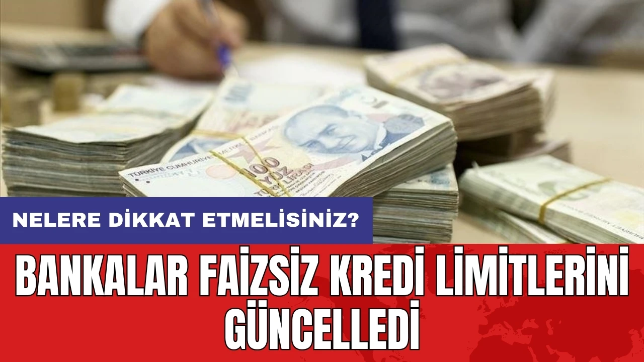 Bankalar faizsiz kredi limitlerini güncelledi: Nelere dikkat etmelisiniz?