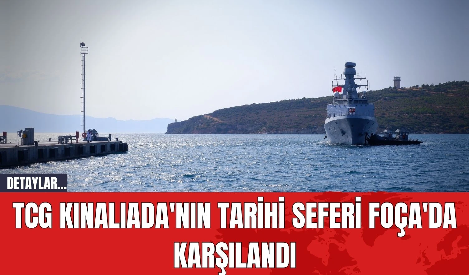 TCG Kınalıada'nın Tarihi Seferi Foça'da Karşılandı