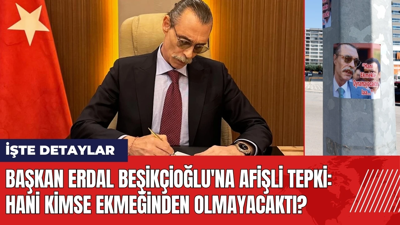 Başkan Erdal Beşikçioğlu'na afişli tepki: Hani kimse ekmeğinden olmayacaktı?