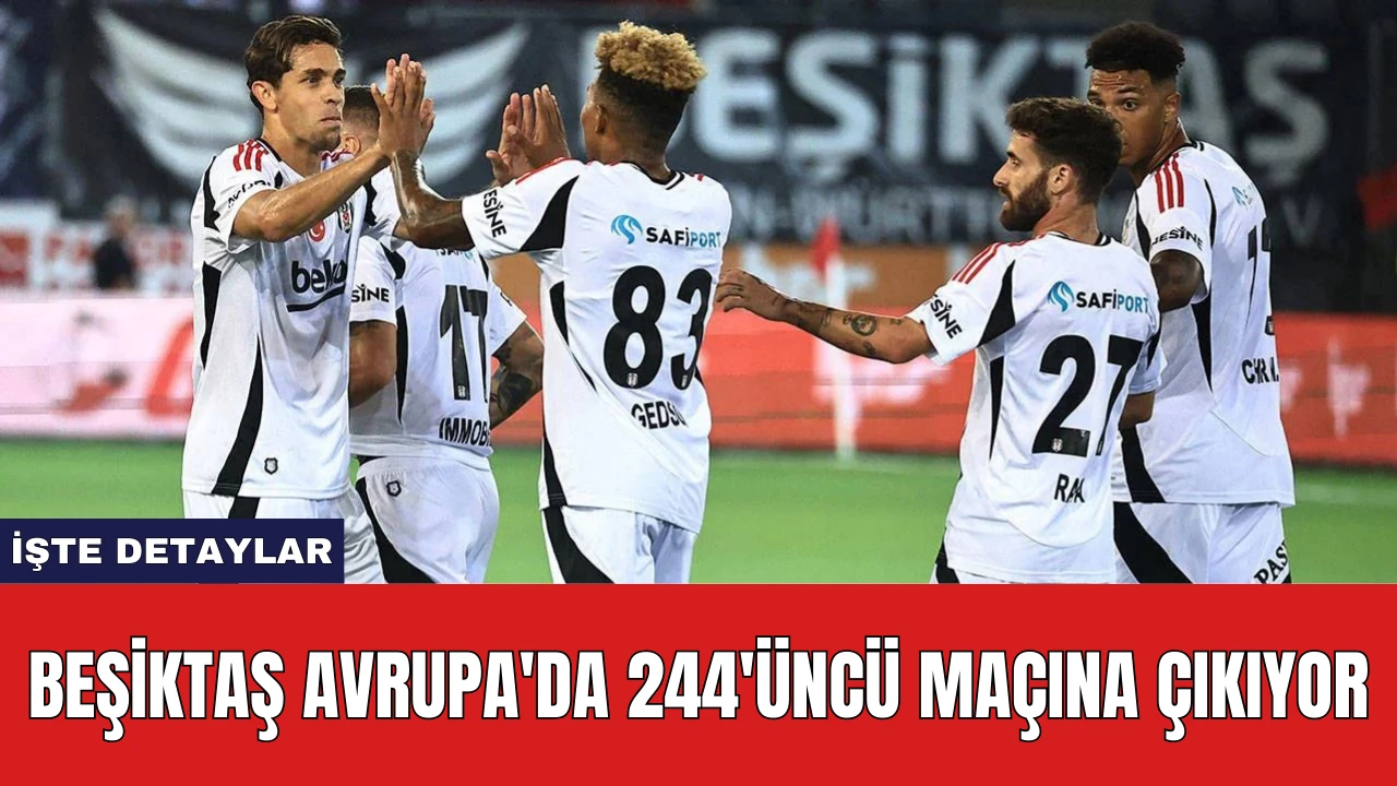 Beşiktaş Avrupa'da 244'üncü maçına çıkıyor