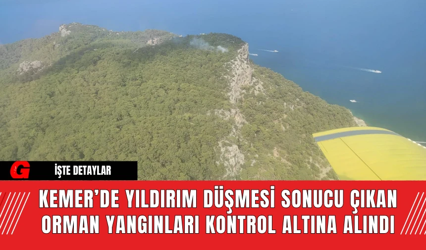 Kemer’de Yıldırım Düşmesi Sonucu Çıkan Orman Yangınları Kontrol Altına Alındı