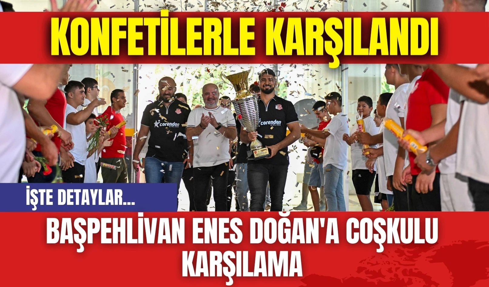 Başpehlivan Enes Doğan'a Coşkulu Karşılama