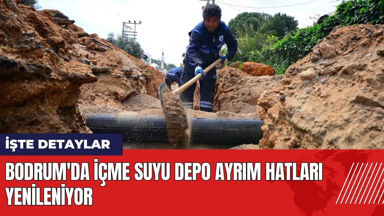 Bodrum'da içme suyu depo ayrım hatları yenileniyor