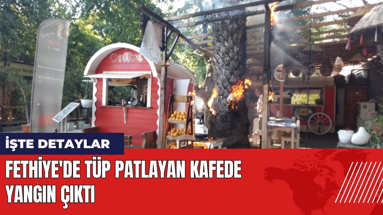 Fethiye'de tüp patlayan kafede yangın çıktı