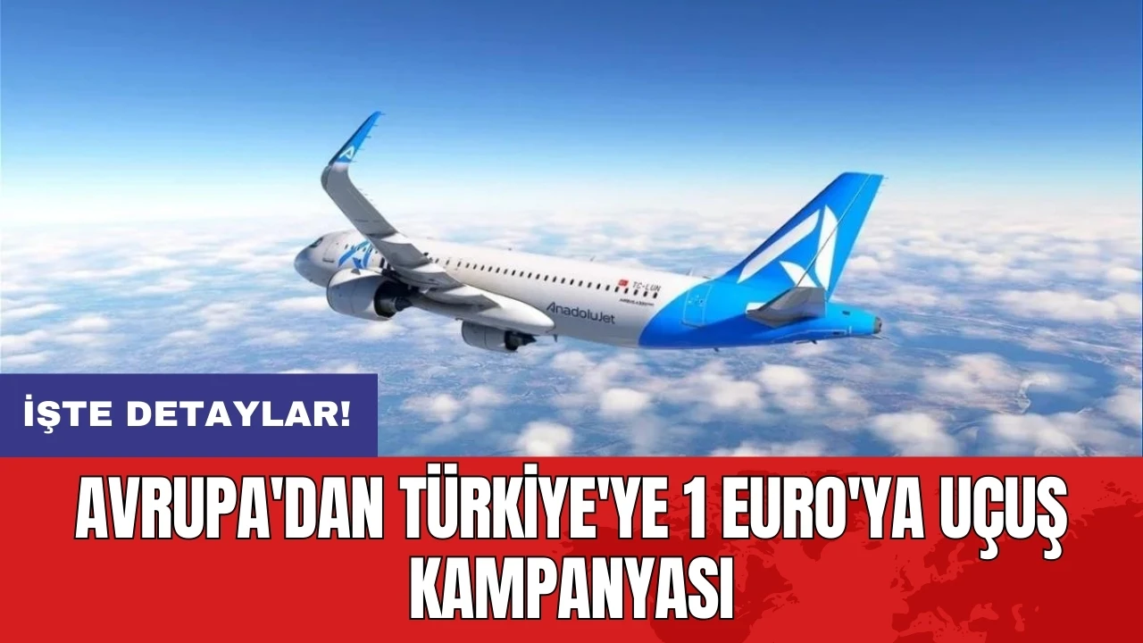 Avrupa'dan Türkiye'ye 1 Euro'ya uçuş kampanyası