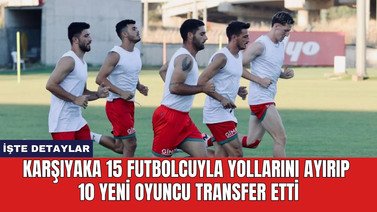 Karşıyaka 15 futbolcuyla yollarını ayırıp 10 yeni oyuncu transfer etti